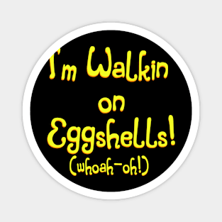 Walkin' On Eggshells Magnet